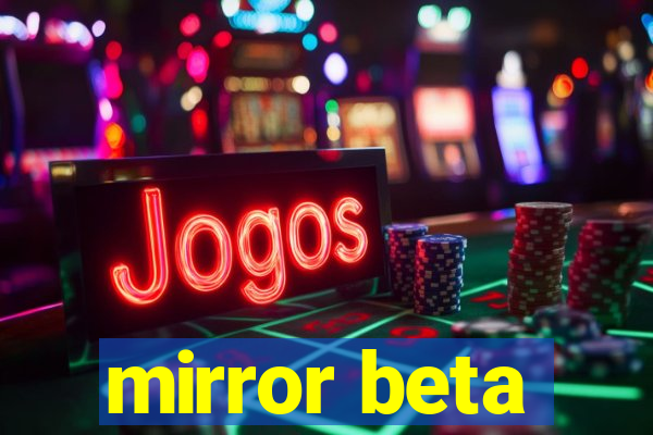 mirror beta